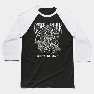 Coffee Creeper Grim Reaper Wired Until Death Baseball T-Shirt